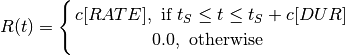 R(t)=
\Biggl \lbrace
{
    c[RATE] ,\text{ if } { t_S \leq t \leq t_S + c[DUR] }
    \atop
    0.0, \text{ otherwise }
}