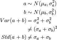 a        &\sim N(\mu_a, \sigma_a^2) \\
b        &\sim N(\mu_b, \sigma_b^2) \\
Var(a+b) &= \sigma_a^2 + \sigma_b^2 \\
         &\neq (\sigma_a + \sigma_b)^2 \\
Std(a+b) &\neq \sigma_a + \sigma_b