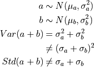 a &\sim N(\mu_a, \sigma_a^2) \\
b &\sim N(\mu_b, \sigma_b^2) \\
Var(a+b) &= \sigma_a^2 + \sigma_b^2 \\
&\neq (\sigma_a + \sigma_b)^2 \\
Std(a+b) &\neq \sigma_a + \sigma_b